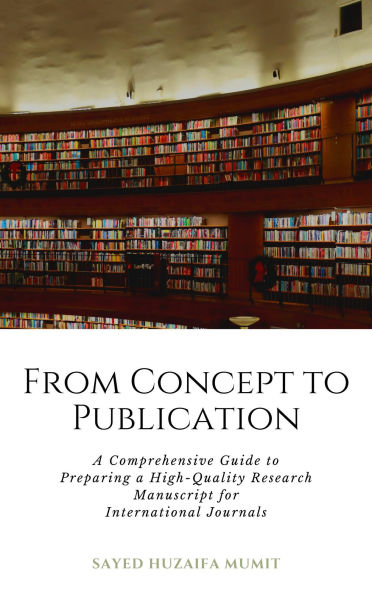 From Concept to Publication: A Comprehensive Guide to Preparing a High-Quality Research Manuscript for International Journals