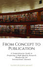 From Concept to Publication: A Comprehensive Guide to Preparing a High-Quality Research Manuscript for International Journals