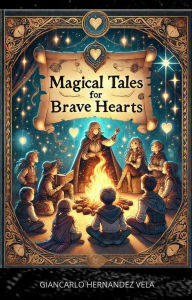 Title: Magical Tales for Brave Hearts, Author: Giancarlo Hernandez Vela