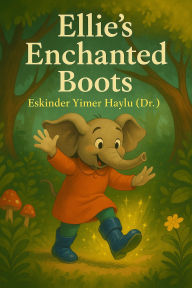 Title: Ellie's Enchanted Boots, Author: Eskinder Yimer Haylu