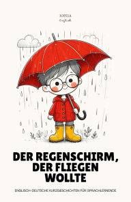 Title: Der Regenschirm, Der Fliegen Wollte: Englisch-deutsche Kurzgeschichten für Sprachlernende, Author: Iopeia English