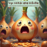 Title: Sigo siendo una cebolla Un libro ilustrado sin palabras para niños que celebra la, Author: Lori Hanes