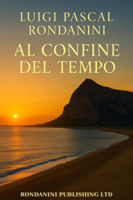 Title: Al Confine del Tempo, Author: Luigi Pascal Rondanini
