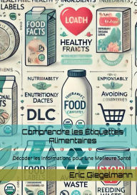 Title: Comprendre les Étiquettes Alimentaires: Décoder les Informations pour une Meilleure Santé, Author: Eric Giegelmann