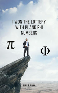 Mobile ebook jar download I Won the Lottery with Pi and Phi Numbers English version by Luke E. Mann