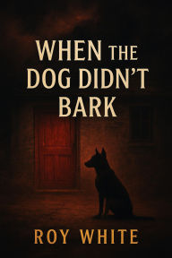 Title: When the Dog Didn't Bark, Author: Roy.White