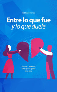Title: Entre lo que fue y lo que duele (No, #3), Author: Pablo Domenec