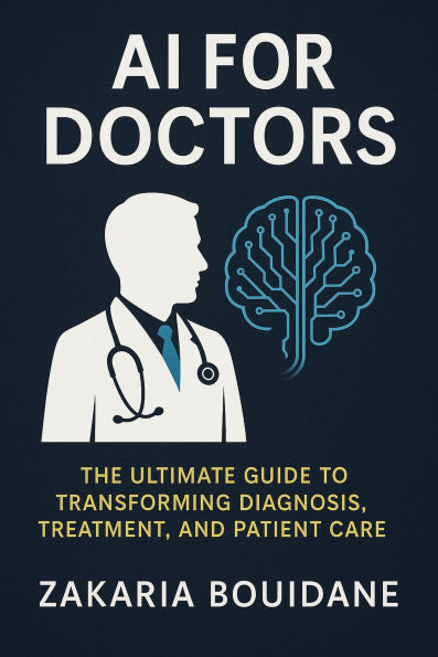 AI for Doctors: The Ultimate Guide to Transforming Diagnosis, Treatment, and Patient Care
