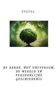 Title: De aarde, het universum, de wereld en persoonlijke geschiedenis, Author: Evatea