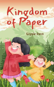 Title: Kingdom of Paper (My Unique World, #1), Author: Giggle Pens