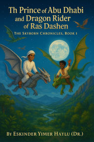 Title: The Prince of Abu Dhabi and the Dragon Rider of Ras Dashen., Author: Eskinder Yimer Haylu