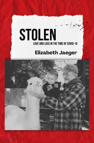Free audio books download for ipod touch Stolen: Love and Loss in the Time of COVID-19 by Elizabeth Jaeger