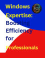 Windows Expertise: Boosting Efficiency for Professionals