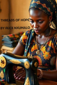 Title: Threads of Hope, Author: Alex Nxumalo