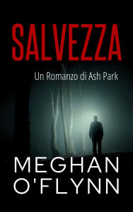 Title: Salvezza: Un Romanzo di Ash Park (Ash Park (Italian), #1), Author: Meghan O'Flynn