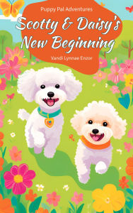 Title: Scotty & Daisy's New Beginning (Puppy Pals Adventures), Author: Vandi Lynnae Enzor