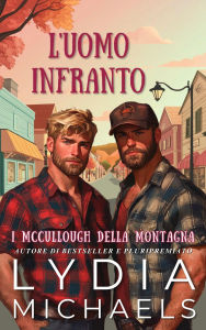 Title: L'Uomo Infranto (I McCullough della Montagna, #5), Author: Lydia Michaels