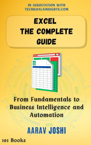 Title: Excel The Complete Guide: From Fundamentals to Business Intelligence and Automation, Author: Aarav Joshi