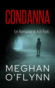 Title: Condanna: Un Romanzo di Ash Park (Ash Park (Italian), #3), Author: Meghan O'Flynn