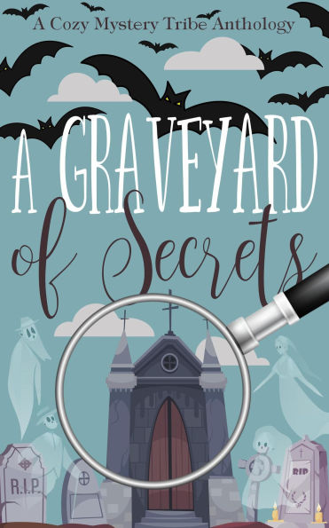 A Graveyard of Secrets (A Cozy Mystery Tribe Anthology, #17)