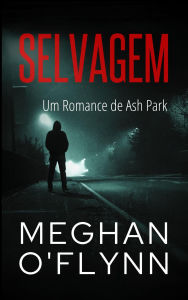 Title: Selvagem: Um Romance de Ash Park (Ash Park (Portuguese), #11), Author: Meghan O'Flynn