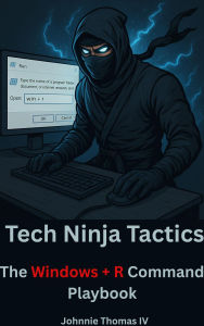Title: Tech Ninja Tactics The Windows + R Command Playbook, Author: johnnie thomas
