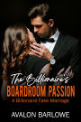 The Billionaire's Boardroom Passion: A Billionaire's Fake Marriage
