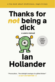 Title: Thanks for Not Being a Dick, Author: Ian Hollander