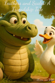 Title: Feathers and Scales: A Friendship Tale, Author: Elvera van Wyk