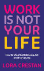 Work Is Not Your Life