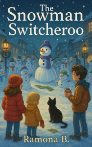 Title: The Snowman Switcheroo (The Tori and Peebly Mysteries, #4), Author: Ramona B.