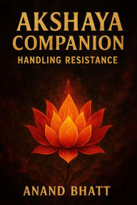 Title: Akshaya Companion: Handling Resistance, Author: Anand Bhatt