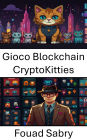 Gioco Blockchain CryptoKitties: Esplorare l'intersezione tra risorse digitali e animali domestici virtuali
