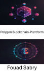 Polygon Blockchain-Plattform: Freisetzung der NFT-Power in einem skalierbaren dezentralen Ökosystem