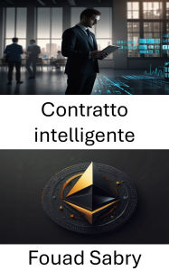 Title: Contratto intelligente: Esecuzione decentralizzata e automazione blockchain nel framework ERC 721, Author: Fouad Sabry