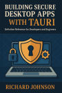 Building Secure Desktop Apps with Tauri: Definitive Reference for Developers and Engineers