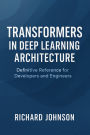 Transformers in Deep Learning Architecture: Definitive Reference for Developers and Engineers