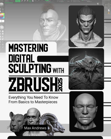 Mastering Digital Sculpting with ZBrush 2025: Everything You Need to Know From Basics to Masterpieces