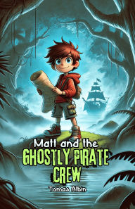 Title: Matt and the Ghostly Pirate Crew, Author: Tomas Albin