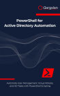 PowerShell for Active Directory Automation: Automate User Management, Group Policies, and AD Tasks with PowerShell Scripting