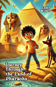 Title: Journey Through the Land of Pharaohs, Author: Caden Wilder