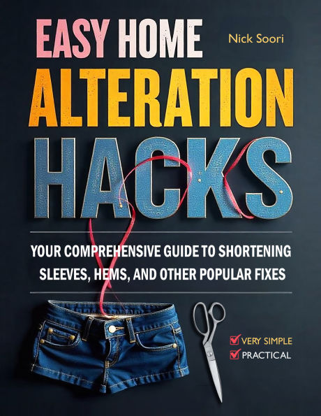 Easy Home Alteration Hacks new: Your Comprehensive Guide to Shortening Sleeves, Hems, and Other Popular Fixes