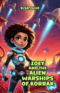 Title: Zoey and the Alien Warships of Korrak, Author: Elsa Julie
