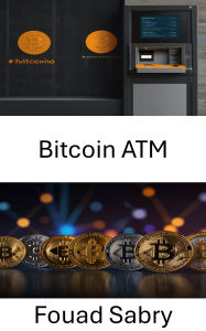 Title: Bitcoin ATM: Dijital Para Birimine Erisimin Gelecegini Yönlendirmek, Author: Fouad Sabry