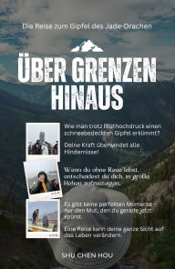 Title: Über Grenzen hinaus: Die Reise zum Gipfel des Jade-Drachen, Author: Shu Chen Hou