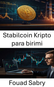 Title: Stabilcoin Kripto para birimi: Merkezi Olmayan Finans Çaginda Güven ve Deger Olusturma, Author: Fouad Sabry
