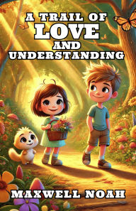 Title: A Trail of Love and Understanding, Author: Maxwell Noah