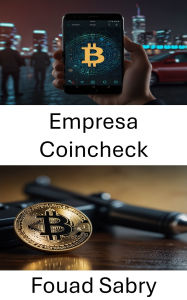 Title: Empresa Coincheck: A Queda de um Império Digital e a Fortuna Roubada, Author: Fouad Sabry