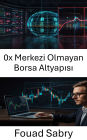 0x Merkezi Olmayan Borsa Altyapisi: Merkezi Olmayan Ticaret Sistemlerinde Güven ve Verimlilik Olusturma
