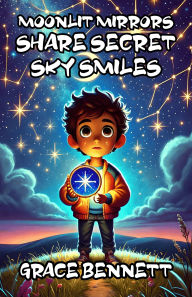 Title: Moonlit Mirrors Share Secret Sky Smiles, Author: Grace Bennett